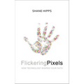 Flickering Pixels: How Technology Shapes Your Faith - Paperback