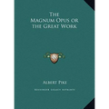 The Magnum Opus or the Great Work - Hardcover