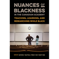 Nuances of Blackness in the Canadian Academy: Teaching, Learning, and Researching While Black - Paperback