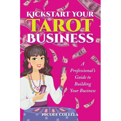 Kickstart Your Tarot Business: A Professional's Guide to Building Your Tarot Business - Paperback