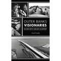 Outer Banks Visionaries: Building North Carolina's Oceanfront - Hardcover