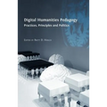 Digital Humanities Pedagogy: Practices, Principles and Politics - Paperback