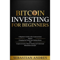 Bitcoin investing for beginners: A Beginner's Guide to the Cryptocurrency Which Is Changing the World. Make Money with Cryptocurrencies, Master Tradin - Paperback