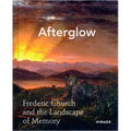 Afterglow: Frederic Church and the Landscape of Memory - Hardcover