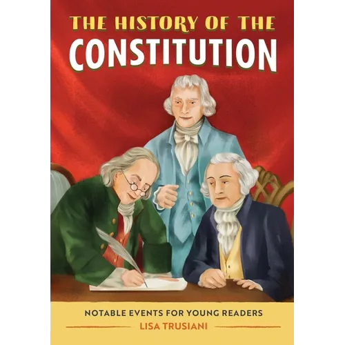 The History of the Constitution: Notable Events for Young Readers - Paperback
