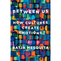 Between Us: How Cultures Create Emotions - Hardcover