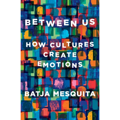 Between Us: How Cultures Create Emotions - Hardcover