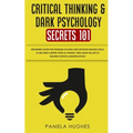 Critical Thinking & Dark Psychology Secrets 101: Beginners Guide for Problem Solving and Decision Making skills to become a better Critical Thinker, t - Paperback