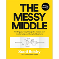 The Messy Middle: Finding Your Way Through the Hardest and Most Crucial Part of Any Bold Venture - Hardcover