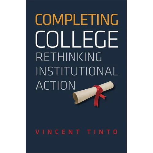 Completing College: Rethinking Institutional Action - Hardcover