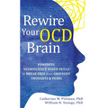 Rewire Your OCD Brain: Powerful Neuroscience-Based Skills to Break Free from Obsessive Thoughts and Fears - Hardcover