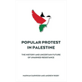 Popular Protest in Palestine: The Uncertain Future of Unarmed Resistance - Paperback