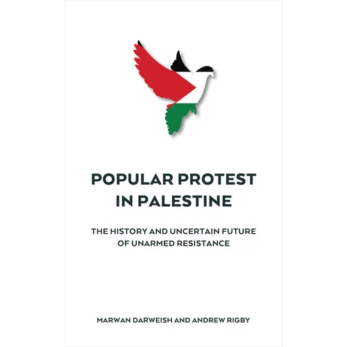 Popular Protest in Palestine: The Uncertain Future of Unarmed Resistance - Paperback
