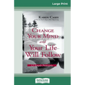 Change Your Mind and Your Life Will Follow: 12 Simple Principles (16pt Large Print Edition) - Paperback