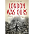 London Was Ours: Diaries and Memoirs of the London Blitz - Paperback