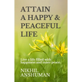 Attain a Happy & Peaceful Life: Live a life filled with happiness and inner peace. - Paperback