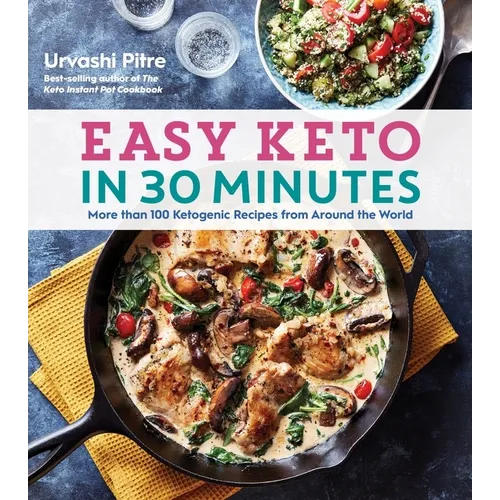 Easy Keto in 30 Minutes: More Than 100 Ketogenic Recipes from Around the World - Paperback