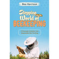 Stepping into the World of Beekeeping: A Thorough Initiation into Sustainable Bee Farming - Paperback