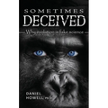 Sometimes Deceived: Why evolution is fake science - Paperback