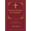 Practical Prayers for Catholics: A collection of new and traditional prayers - Paperback