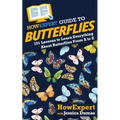 HowExpert Guide to Butterflies: 101 Lessons to Learn Everything About Butterflies From A to Z - Paperback