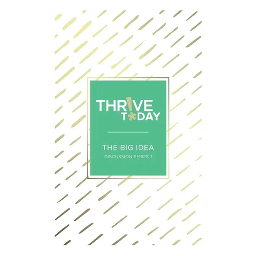 Thrive Today - The Big Idea: Discussion Series 1 - Paperback