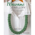 Macramé Jewellery: 20 Stylish Modern Projects Using Simple Knots - Paperback