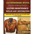 Leatherworking Revival: Leather Crafting Book to Leather Maintenance, Repair and Restoration: Breathing New Life into Old Leather Item - Paperback