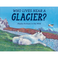 Who Lives Near a Glacier?: Alaska Animals in the Wild - Paperback
