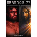 The Evil God of Love: A Definitive Answer to the Ultimate Question - Paperback