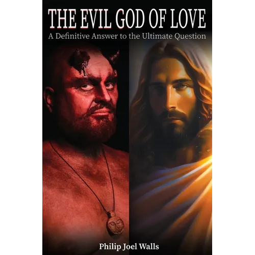 The Evil God of Love: A Definitive Answer to the Ultimate Question - Paperback