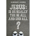 Jesus: Is He Really the Be All and End All? - Paperback