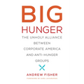 Big Hunger: The Unholy Alliance Between Corporate America and Anti-Hunger Groups - Paperback
