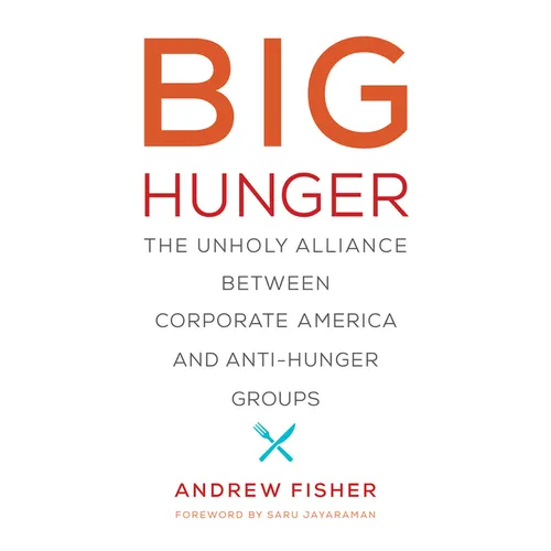 Big Hunger: The Unholy Alliance Between Corporate America and Anti-Hunger Groups - Paperback