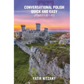 Conversational Polish Quick and Easy: The Most Innovative Technique to Learn the Polish Language for Beginners, Intermediate, and Advanced Speakers. - Paperback
