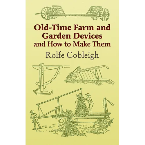 Old-Time Farm and Garden Devices and How to Make Them - Paperback