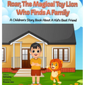 Roar, The Magical Toy Lion Who Finds A Family: A Children's Story Book About A Kid's Best Friend - Hardcover