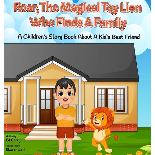 Roar, The Magical Toy Lion Who Finds A Family: A Children's Story Book About A Kid's Best Friend - Hardcover