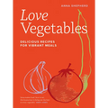Love Vegetables: Delicious Recipes for Vibrant Meals - Hardcover