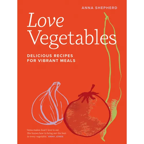 Love Vegetables: Delicious Recipes for Vibrant Meals - Hardcover