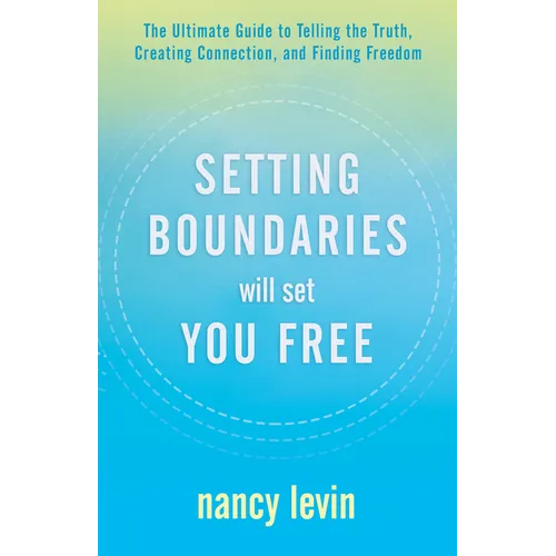 Setting Boundaries Will Set You Free: The Ultimate Guide to Telling the Truth, Creating Connection, and Finding Freedom - Paperback