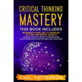Critical Thinking Mastery: This book includes Beginner's Guide, Skills, Problem Solving and Mental Models. Increase Intuition, Improve Communicat - Paperback