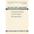 Disciplining Hermeneutics: Interpretation in Christian Perspective - Paperback