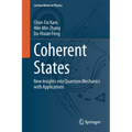 Coherent States: New Insights Into Quantum Mechanics with Applications - Paperback