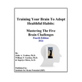 Training Your Brain To Adopt Healthful Habits: Mastering The Five Brain Challenges - Paperback