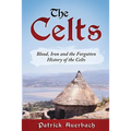 The Celts: Blood, Iron and the Forgotten History of the Celts - Paperback