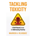 Tackling Toxicity: A Skill-Based Guide to Addressing Toxicity - Paperback