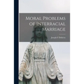 Moral Problems of Interracial Marriage - Paperback