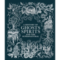 A History of Ghosts, Spirits and the Supernatural - Hardcover