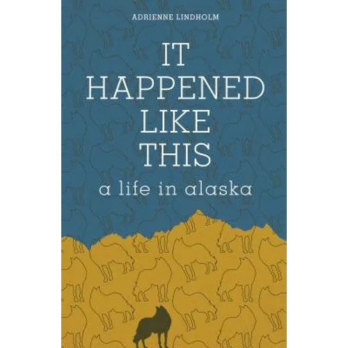 It Happened Like This: A Life in Alaska - Paperback